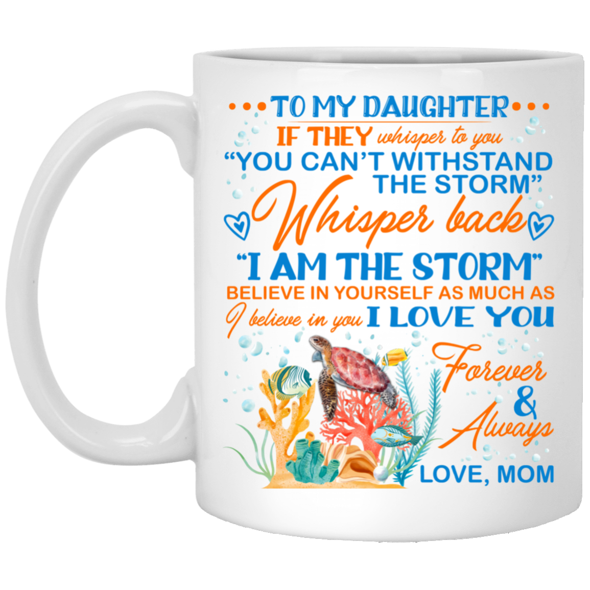 Mom To My Daughter If They Whisper To You Can't Withstand the Storm Ceramic Coffee Mug - Water Bottle, White, 11 oz. White Mug
