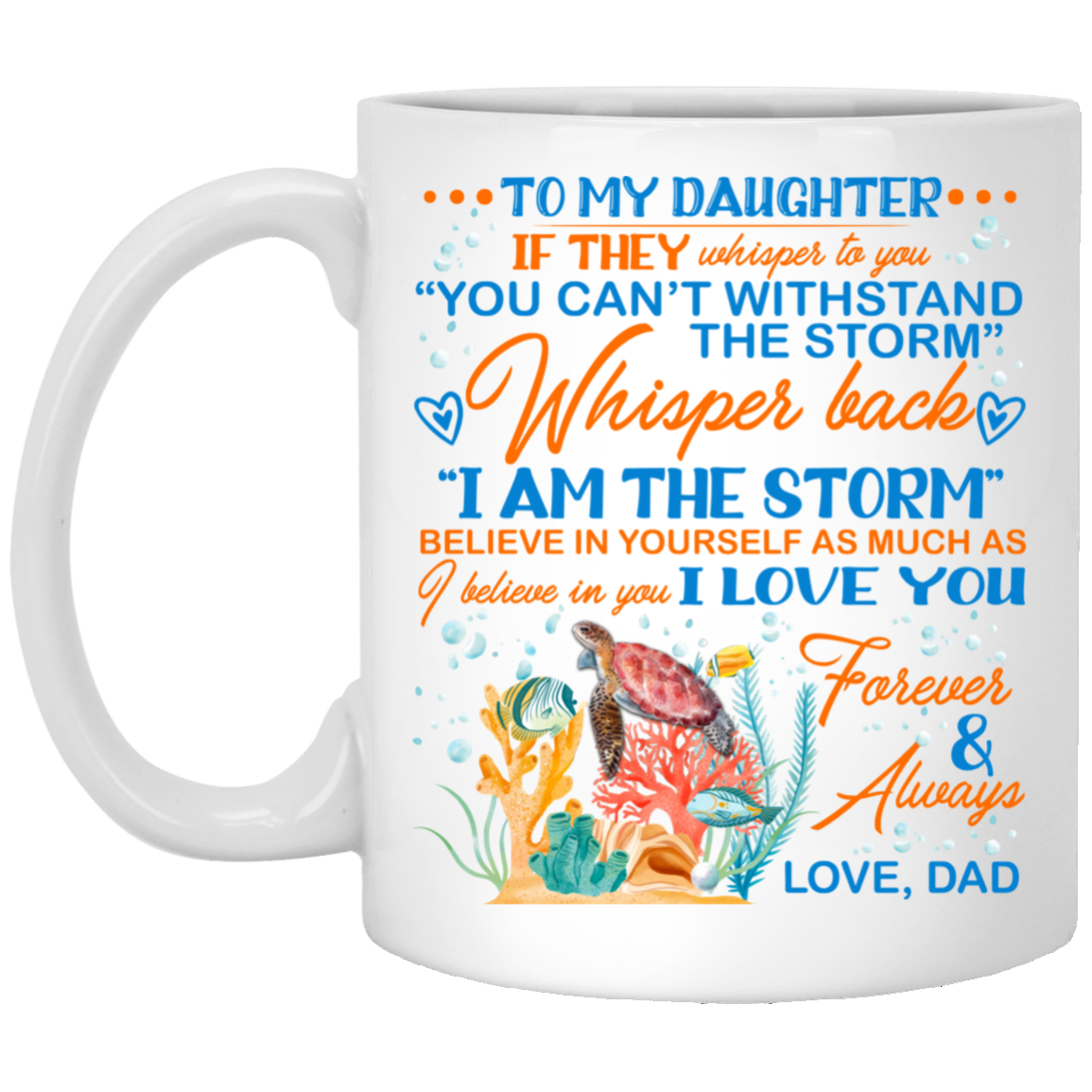 Dad To My Daughter If They Whisper To You Can't Withstand the Storm Ceramic Coffee Mug - Water Bottle, White, 11 oz. White Mug