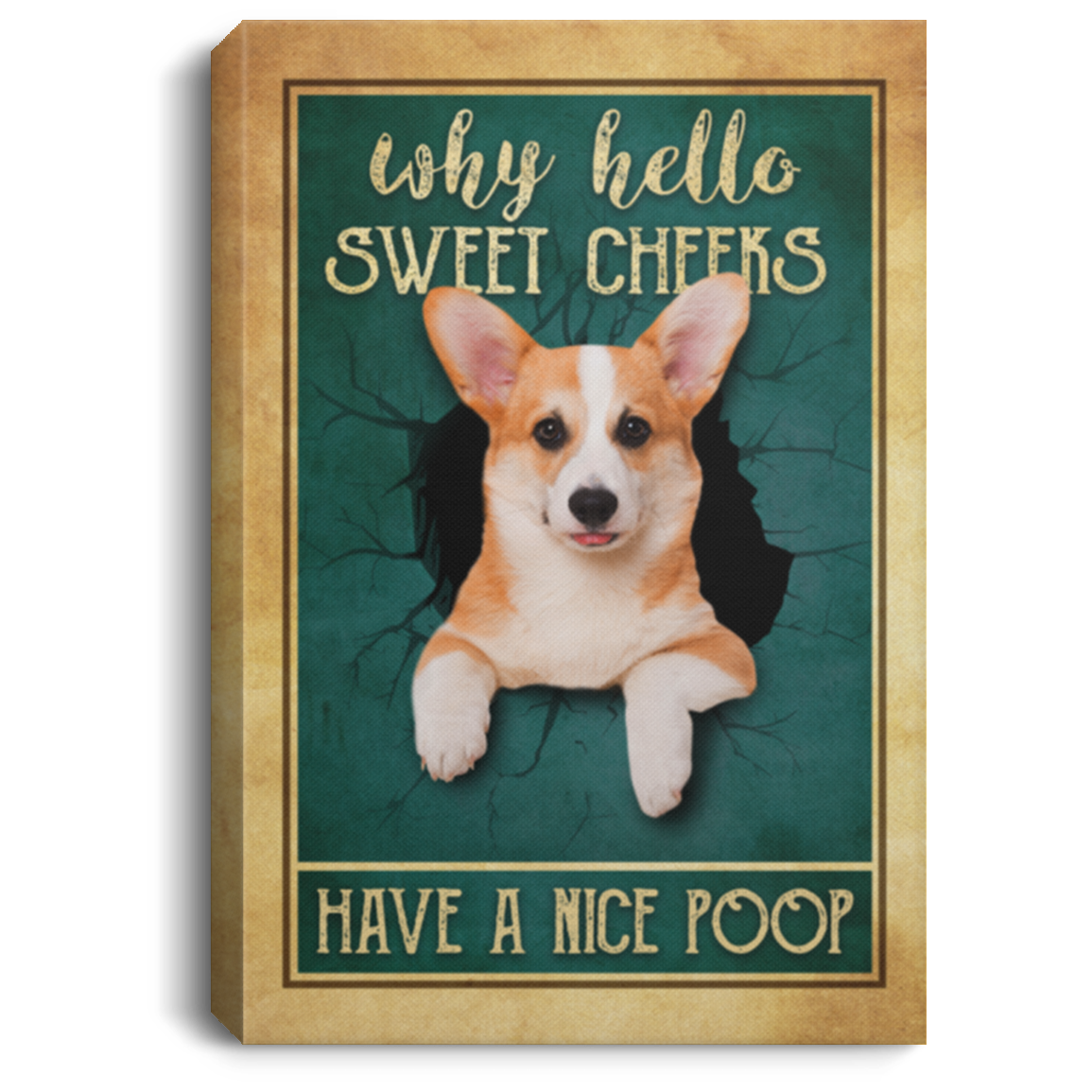 Corgi Why Hello Sweet Cheeks Have A Nice Poop Framed Canvas - Unframed Poster - Funny Bathroom Decor, White, 0.75'' Framed Canvas