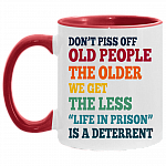 Don't Piss Off Old People The Older We Get The Less Life Funny Accent Mug - Coffee Mug, White/Red, 11 oz. Accent Mug