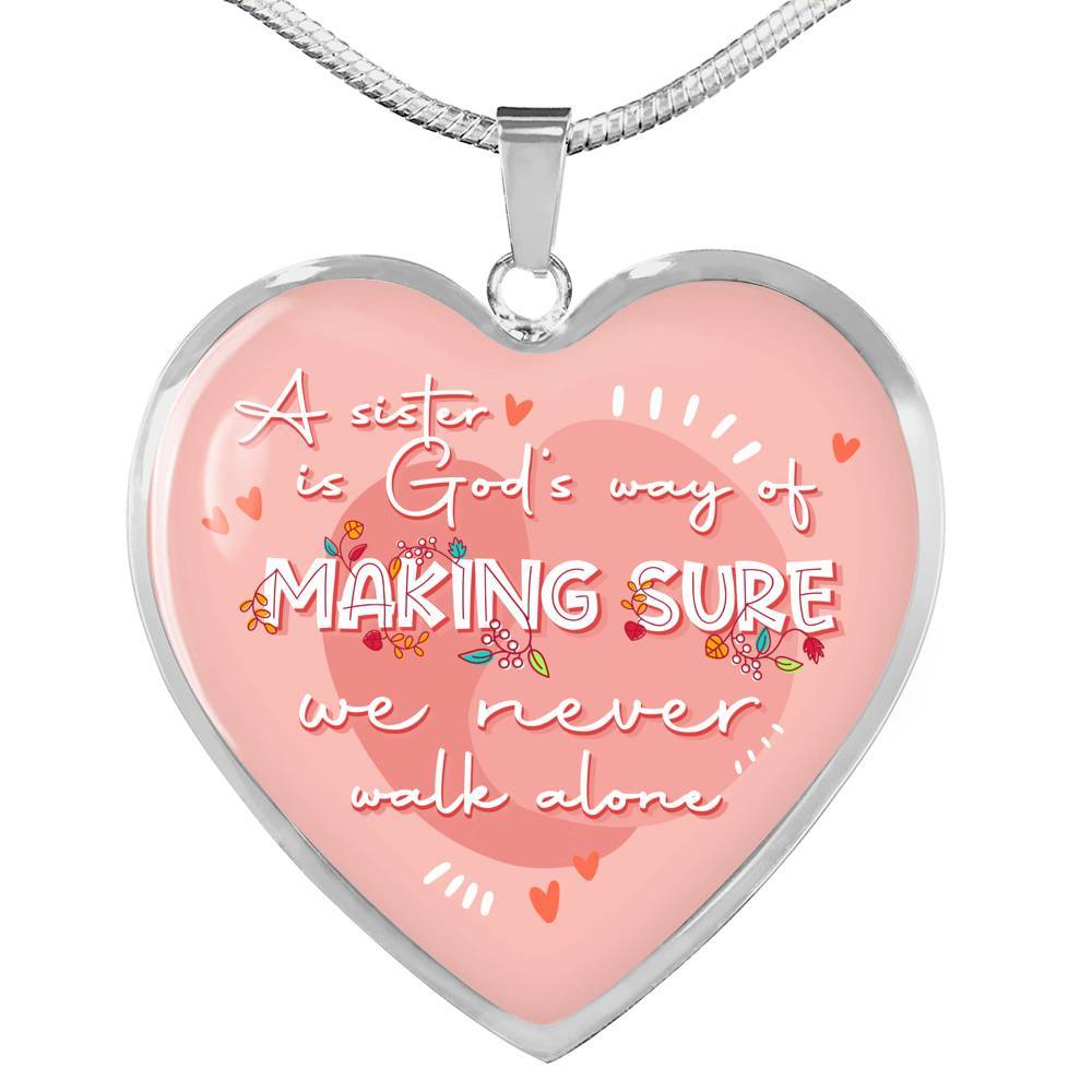 A Sister Is God's Way Of Making Sure We Never Walk Alone Heart Pendant Necklace Gifts From Sister - Heart Luxury Necklace (Silver)