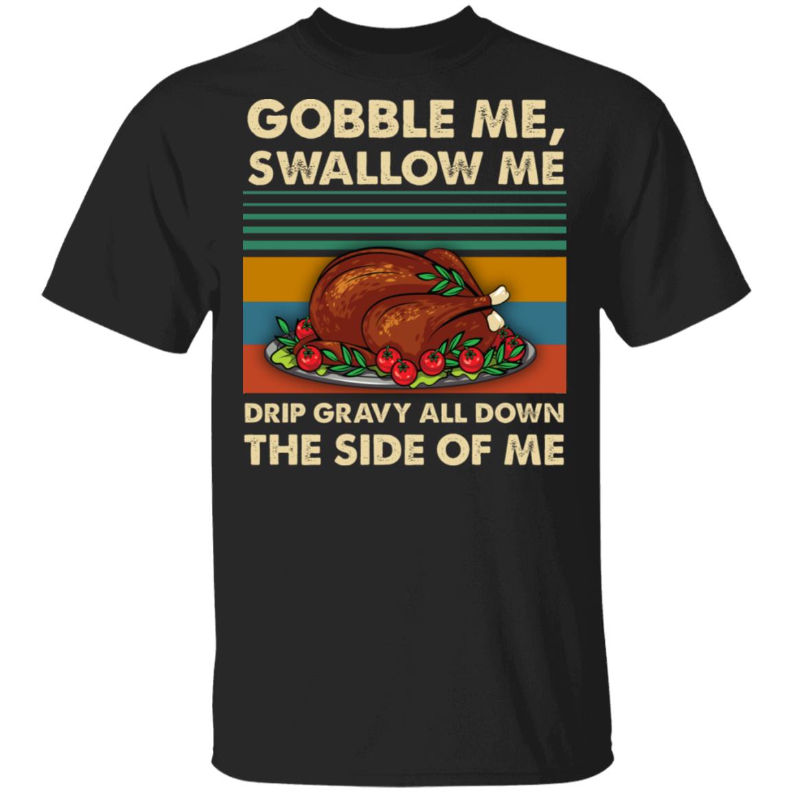 Gobble Me Swallow Me T-Shirt - Funny Thanks Giving Shirt, Black, Unisex T-Shirt