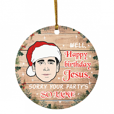 Michael Scott Well Happy Birthday Jesus Sorry Your Party's So Lame Funny Christmas Holiday Circle Ornament, White, Circle Ornament