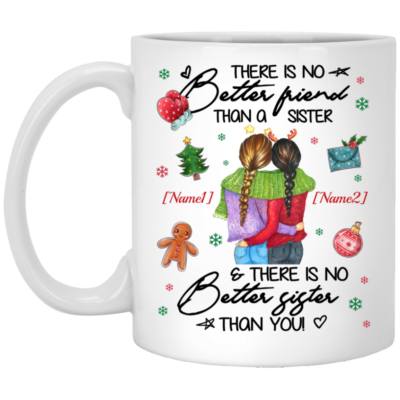 Personalized Sisters Christmas There Is No Better Friend Than A Sister Ceramic Coffee Mug, White, 11 oz. White Mug