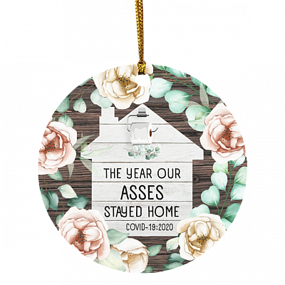The Year Our Asses Stayed Home Funny Quarantine Circle Christmas Ornament - Holiday Pandemic 2020 Ornament, White, Circle Ornament