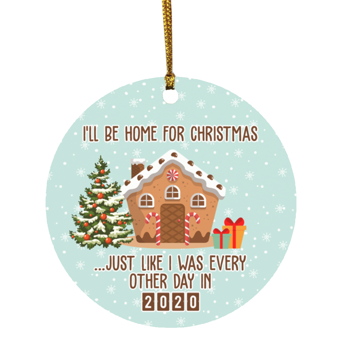 I'll Be Home For Christmas Just Like I Was Every Other Day In 2020 Funny Quarantine Circle Christmas Ornament, White, Circle Ornament