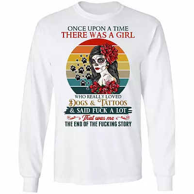 Once Upon A Time Story Tattoos Girl Loved Dogs Said Fck At Lot Hoodie Shirt - Funny Sarcasm Tattoo Girl Shirt, White, Long Sleeve