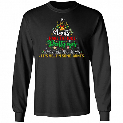 Some Aunts Have Tattoos Pretty Eyes And Cuss Too Much It's Me I'm Some Aunts Hoodie - Sweatshirt - Long Sleeve, Black, Long Sleeve