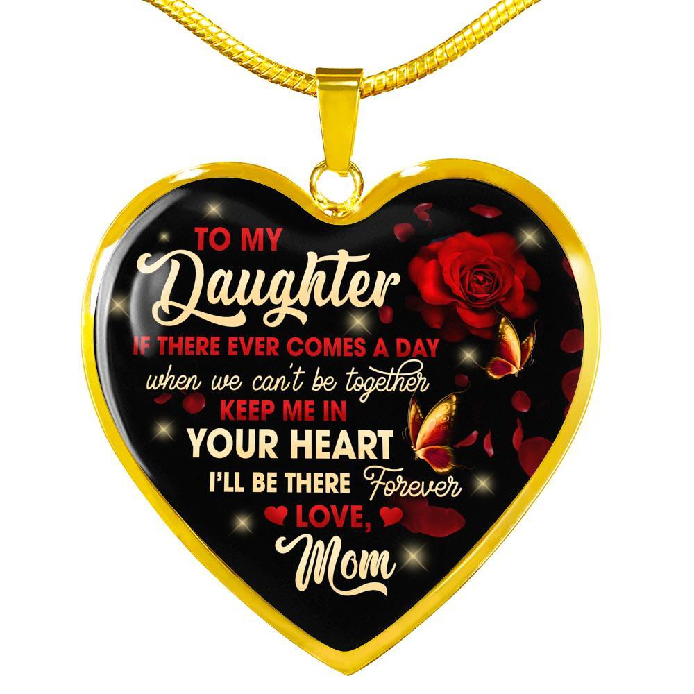 Mom To My Daughter If There Ever Comes A Day When We Can't Be Together Keep Me In Heart Pendant Necklace - Heart Luxury Necklace (Gold Plated)
