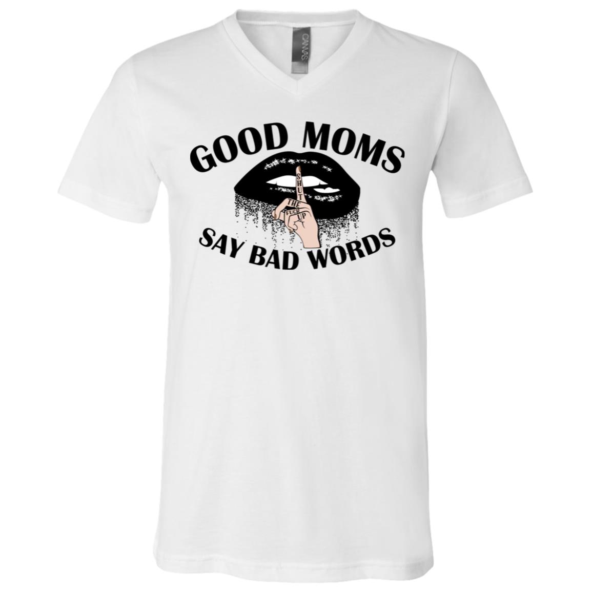 Good Moms Say Bad Words Funny Saying T-Shirt - V-Neck Tee, White, V-Neck T-Shirt