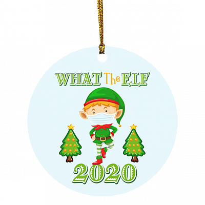 What The ELF 2020 Funny Chirstmas Quarantine Circle Ornament - Pandemic Christmas Ornament 2020, White, Circle Ornament