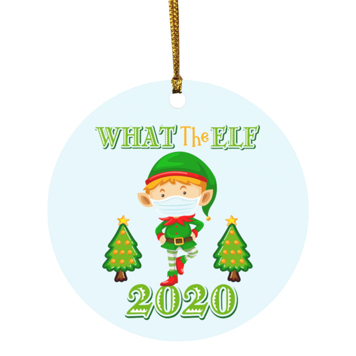 What The ELF 2020 Funny Chirstmas Quarantine Circle Ornament - Pandemic Christmas Ornament 2020, White, Circle Ornament