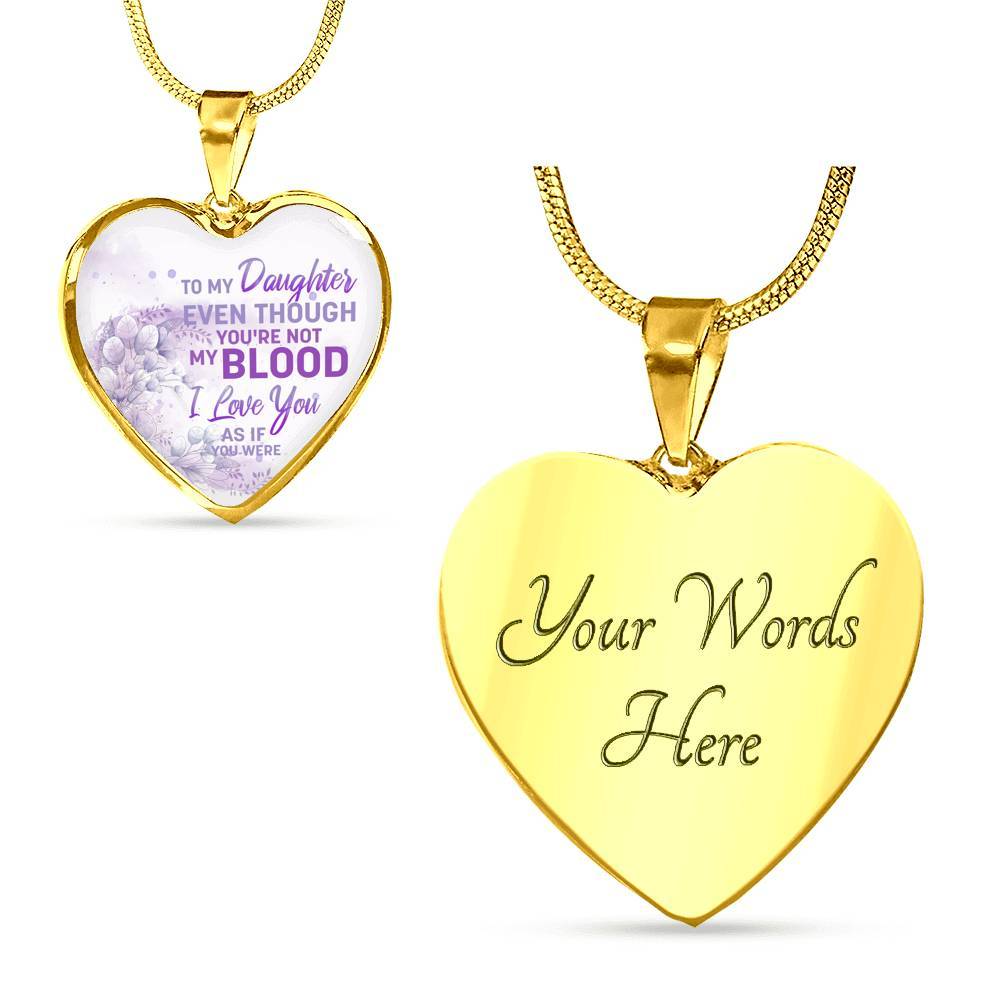 To My Daughter Even Though You're Not My Blood I Love You As If You Were Heart Pendant Necklace - Heart Luxury Necklace (Gold Plated)