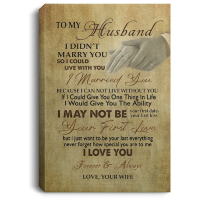To My Husband I Didn't Marry You So I Could Live Without You From Wife Couple Rings Framed Canvas Prints - Unframed Poster, White, 0.75'' Framed Canvas
