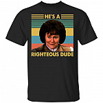 He's A Righteous Dude T-Shirt - Funny Movie Shirt, Black, Unisex T-Shirt He's A Righteous Dude T-Shirt - Funny Movie Shirt, Black, Unisex T-Shirt