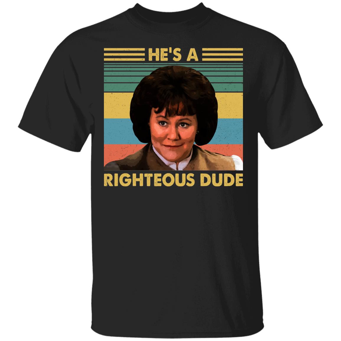 He's A Righteous Dude T-Shirt - Funny Movie Shirt, Black, Unisex T-Shirt He's A Righteous Dude T-Shirt - Funny Movie Shirt, Black, Unisex T-Shirt