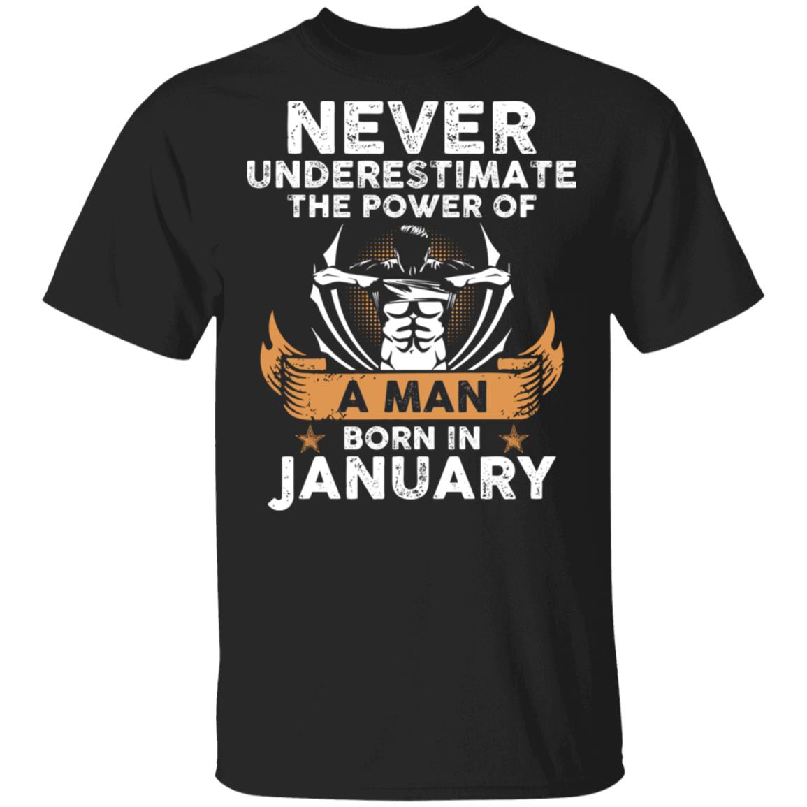 Never Underestimate The Power of A Man Born in January Gym T-Shirt, Black, Unisex T-Shirt