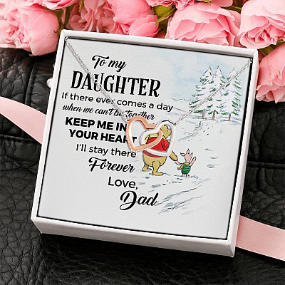 To My Daughter If There Ever Comes a Day We Can't Be Together Keep Me in Your Heart Dad Interlocking Hearts Pendant Necklace