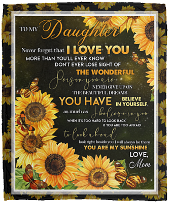 Mom To My Daughter Never Forget That I Love You Than You’ll Ever Know Sunflower Fleece Blanket - Mink Blanket, White, Cozy Plush Fleece Blanket - 50x60