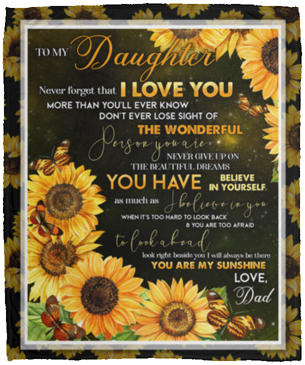 Dad To My Daughter Never Forget That I Love You Than You’ll Ever Know Sunflower Fleece Blanket - Mink Blanket, White, Cozy Plush Fleece Blanket - 50x60