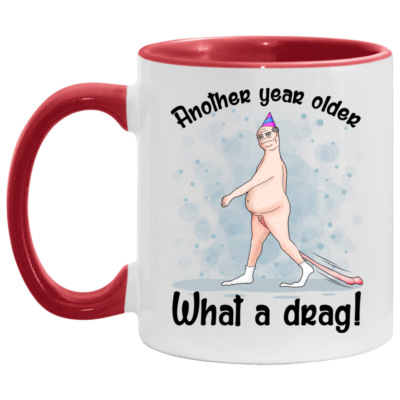 Another Year Older What A Drag Accent Mug, White/Red, 11 oz. Accent Mug