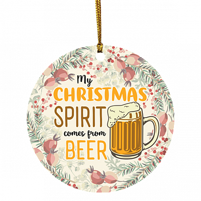 My Christmas Spirit Comes From Beer Decorative Christmas Ornament - Holiday Flat Circle Ornament Keepsake, White, Circle Ornament
