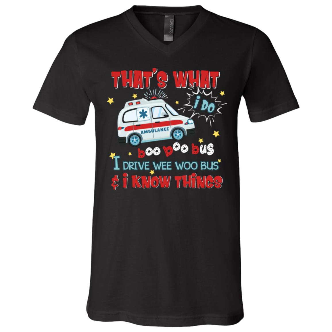 That's What I Do I Drive Wee Woo Bus And I Know Things T-Shirt - V-Neck Shirt, Black, V-Neck T-Shirt