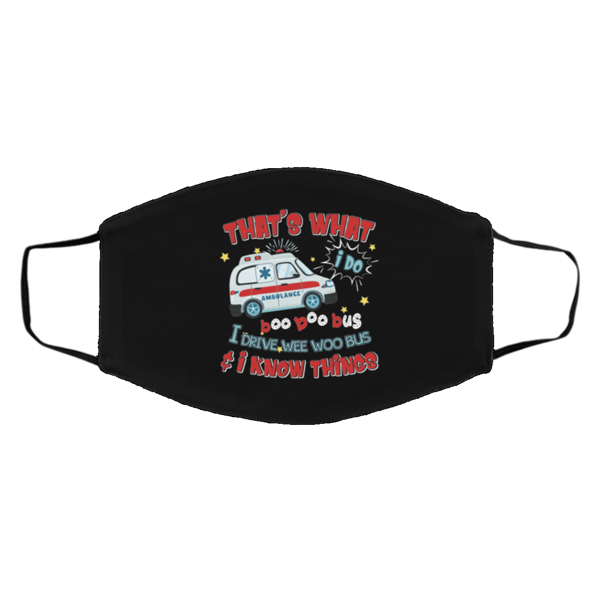 That's What I Do I Drive Wee Woo Bus And I Know Things Washable Reusable Custom Printed Cloth Face Mask Cover, Black, Cloth Face Cover – Medium/Large