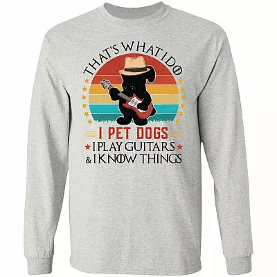 I Pet Dogs Play Guitars Know Things Shirt, Ash, Long Sleeve