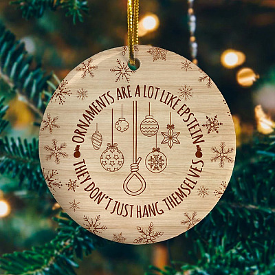 Alternative view of Ornaments Are A Lot Like Epstein They Don't Just Hang Themselves Christmas Ornament - Epstein Ornament