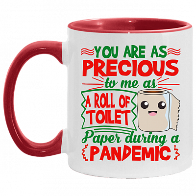 You Are As Precious To Me As A Roll Of Toilet Paper During A Pandemic Accent Mug, White/Red, 11 oz. Accent Mug