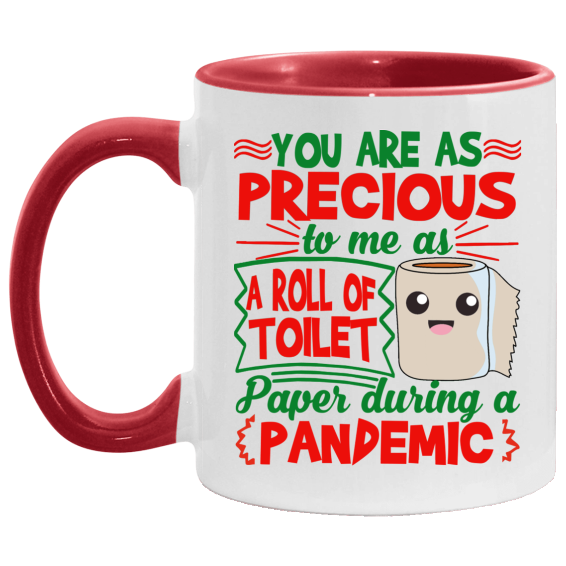 You Are As Precious To Me As A Roll Of Toilet Paper During A Pandemic Accent Mug, White/Red, 11 oz. Accent Mug