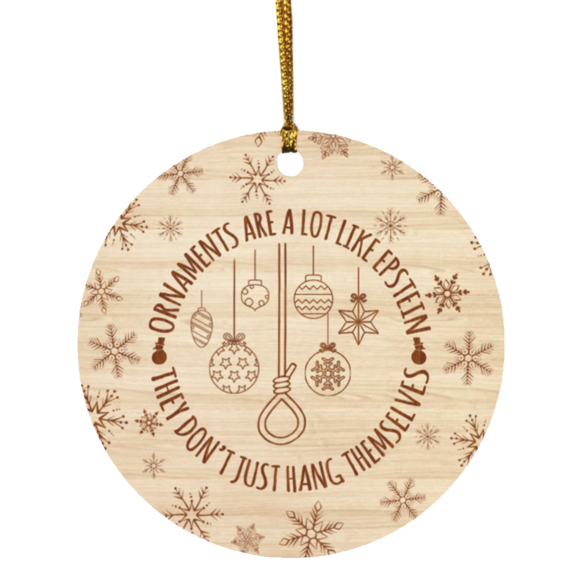 Ornaments Are A Lot Like Epstein They Don't Just Hang Themselves Christmas Ornament - Epstein Ornament, White, Circle Ornament