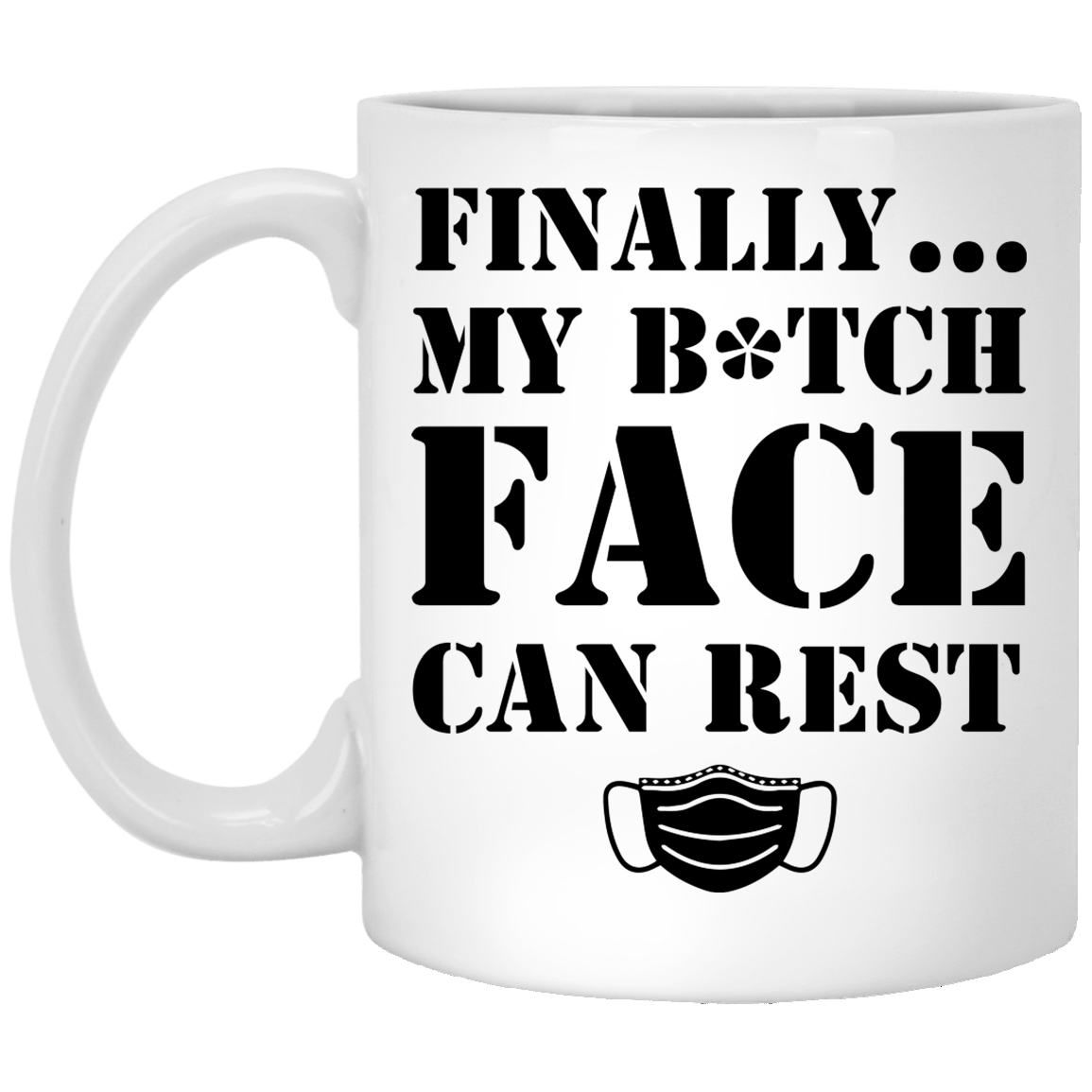 Finally My Bitch Face Can Rest Funny Mask Ceramic Coffee Mug - Beer Stein - Water Bottle, White, 11 oz. White Mug
