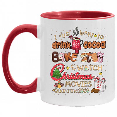 I Just Want To Drink Hot Cocoa Bake Stuff Watch Christmas Movies Quarantine 2020 Accent Mug, White/Red, 11 oz. Accent Mug