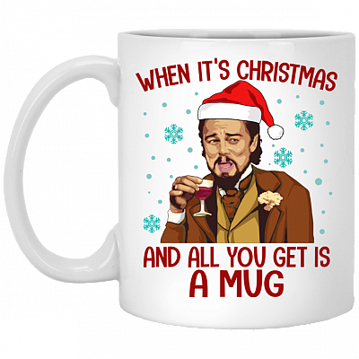 Santa Leonardo When It's Christmas And All You Get Is A Mug Coffee Mug - Travel Bottle, White, 11 oz. White Mug