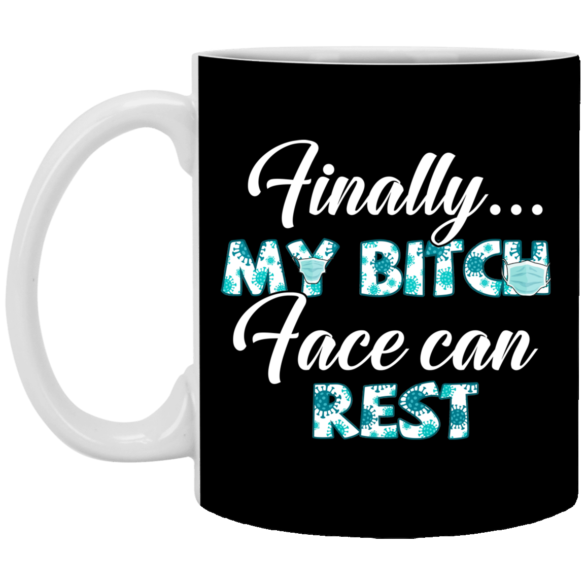 Finally My Bitch Face Can Rest Funny 2020 Ceramic Coffee Mug - Water Bottle - Beer Stein, Black, 11 oz. White Mug