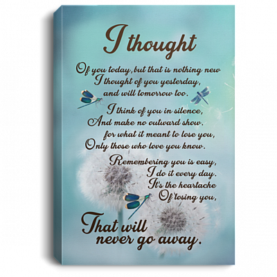 I Thought of You Today It's the Heartache of Loving You That Will Never Go Away Framed Canvas - Unframed Poster, White, 0.75'' Framed Canvas