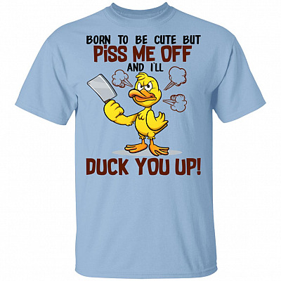 Born To Be Cute But Piss Me Off And I'll Duck You Up Funny Cute Duck T-Shirt - Duck Lover Shirt, Light Blue, Unisex T-Shirt