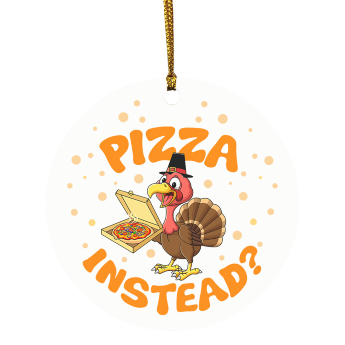 Turkey Lets Have Pizza Instead Decorative Thanksgiving Ornament - Holiday Flat Circle Ornament, White, Circle Ornament