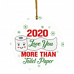 2020 Love You More Than Toilet Paper Holiday Flat Circle Ornament Keepsake - Funny 2020 Christmas Ornament, White, Circle Ornament 2020 Love You More Than Toilet Paper Holiday Flat Circle Ornament Keepsake - Funny 2020 Christmas Ornament, White, Circle Ornament