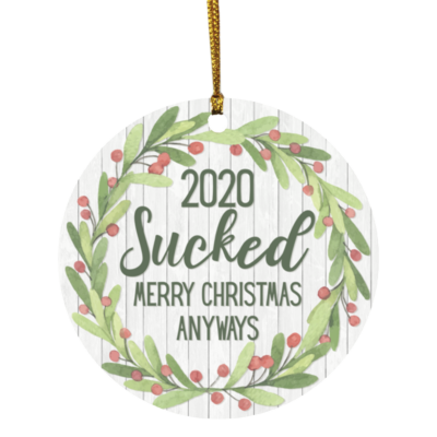 2020 Sucked Merry Christmas Anyways Funny Quarantine Christmas Pandemic Circle Ornament - Xmas Gifts, White, Circle Ornament