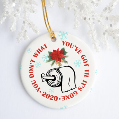 Alternative view of You Don't Know What You've Got Til It's Gone TP Shortage 2020 Quarantine Christmas Pandemic Circle Ornament