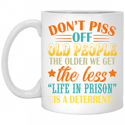 Don't Piss Off Old People The Older Ceramic White Coffee Mug - Beer Stein - Water Bottle - Color Changing Mug, White, 11 oz. White Mug