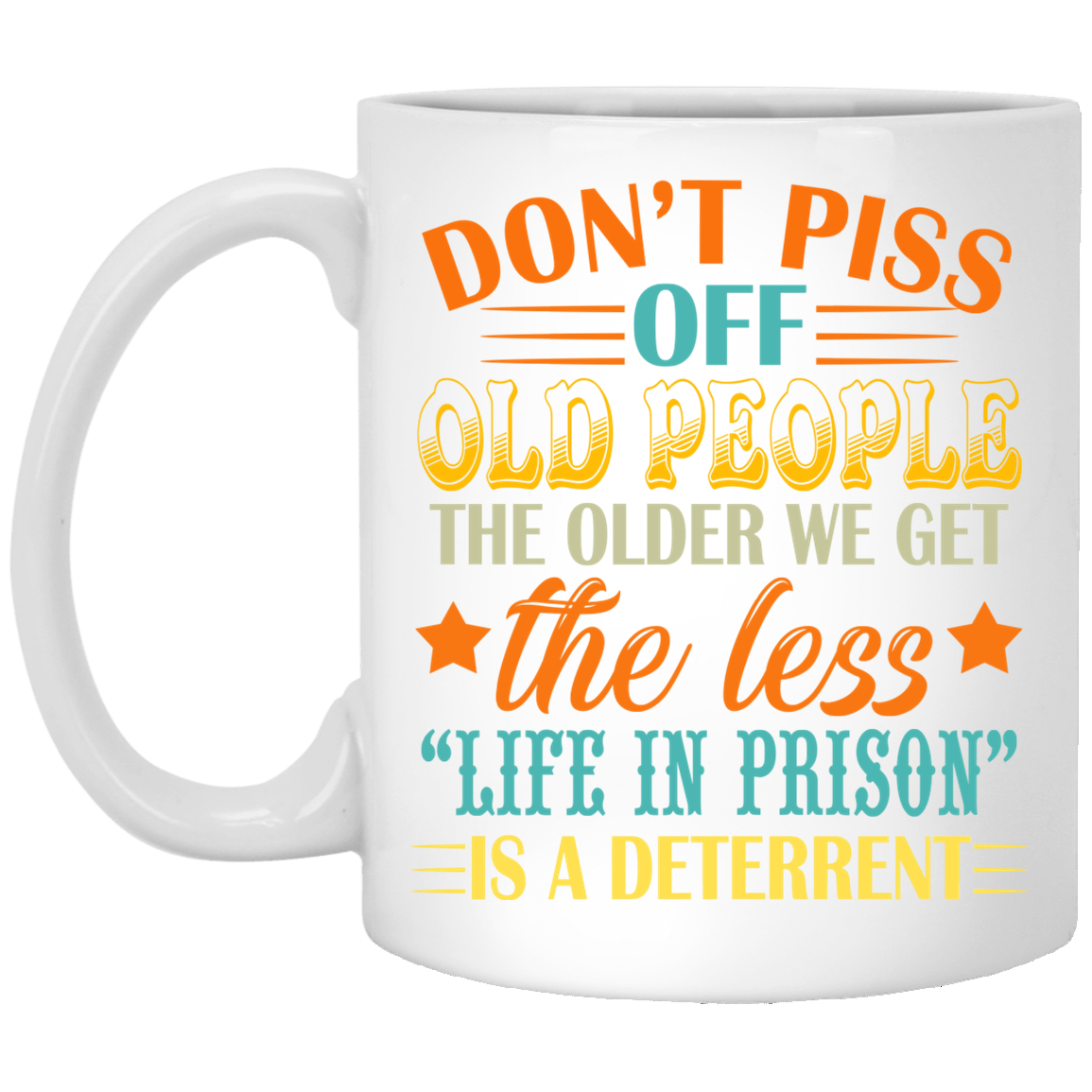 Don't Piss Off Old People The Older Ceramic White Coffee Mug - Beer Stein - Water Bottle - Color Changing Mug, White, 11 oz. White Mug