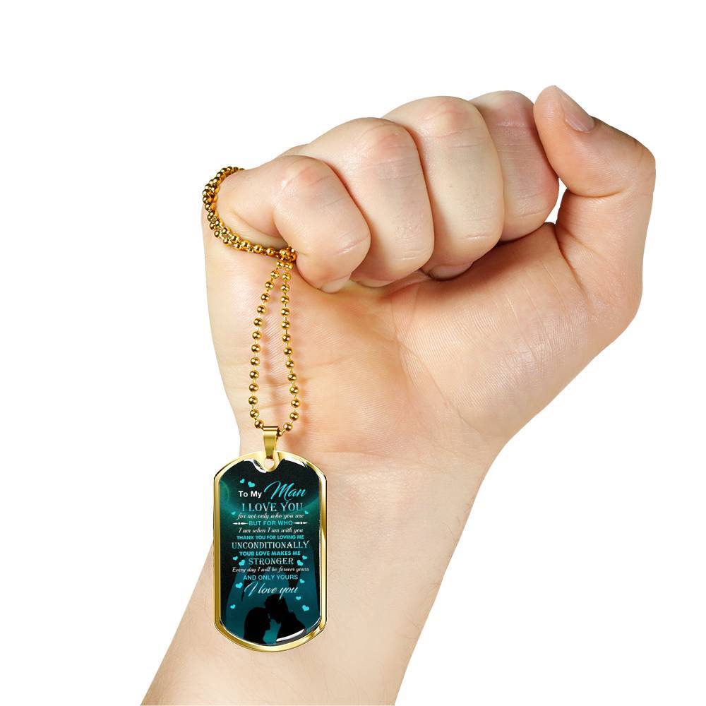 To The Man I Love You For Not Only Who You Are But For Who I Am When I Am With You Dog Tag Pendant Necklace - Dog Tag (Gold Plated)