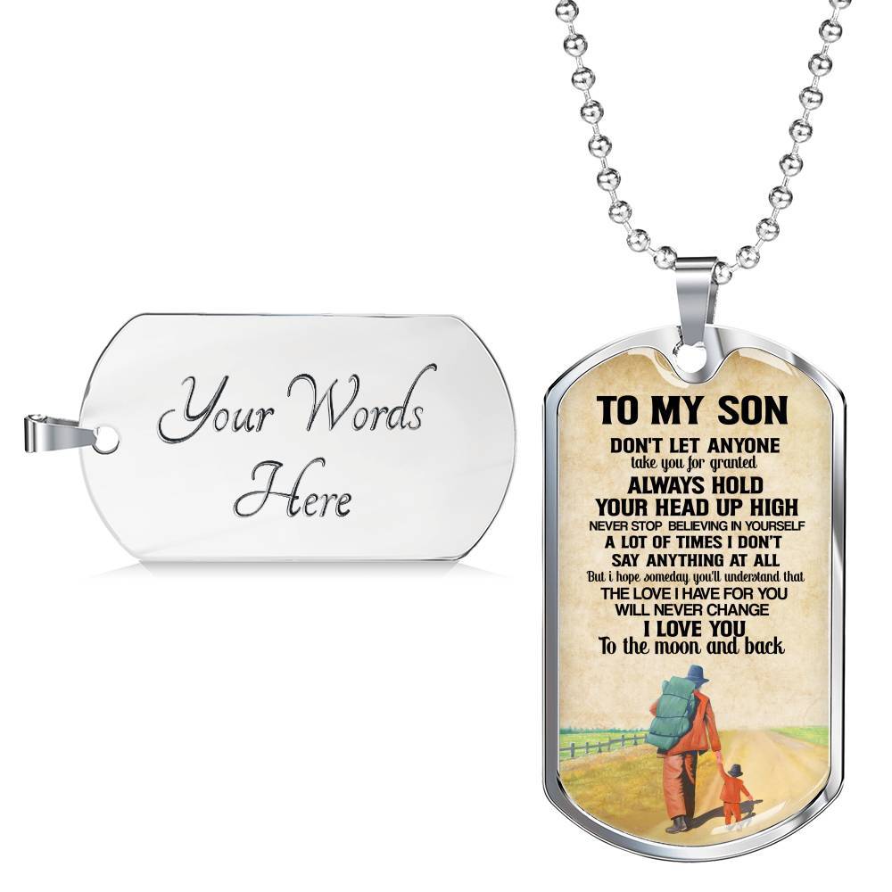 To My Son Don't Let Anyone Take You For Granted Always Hold Your Head Up High Dog Tag - Dog Tag (Silver)