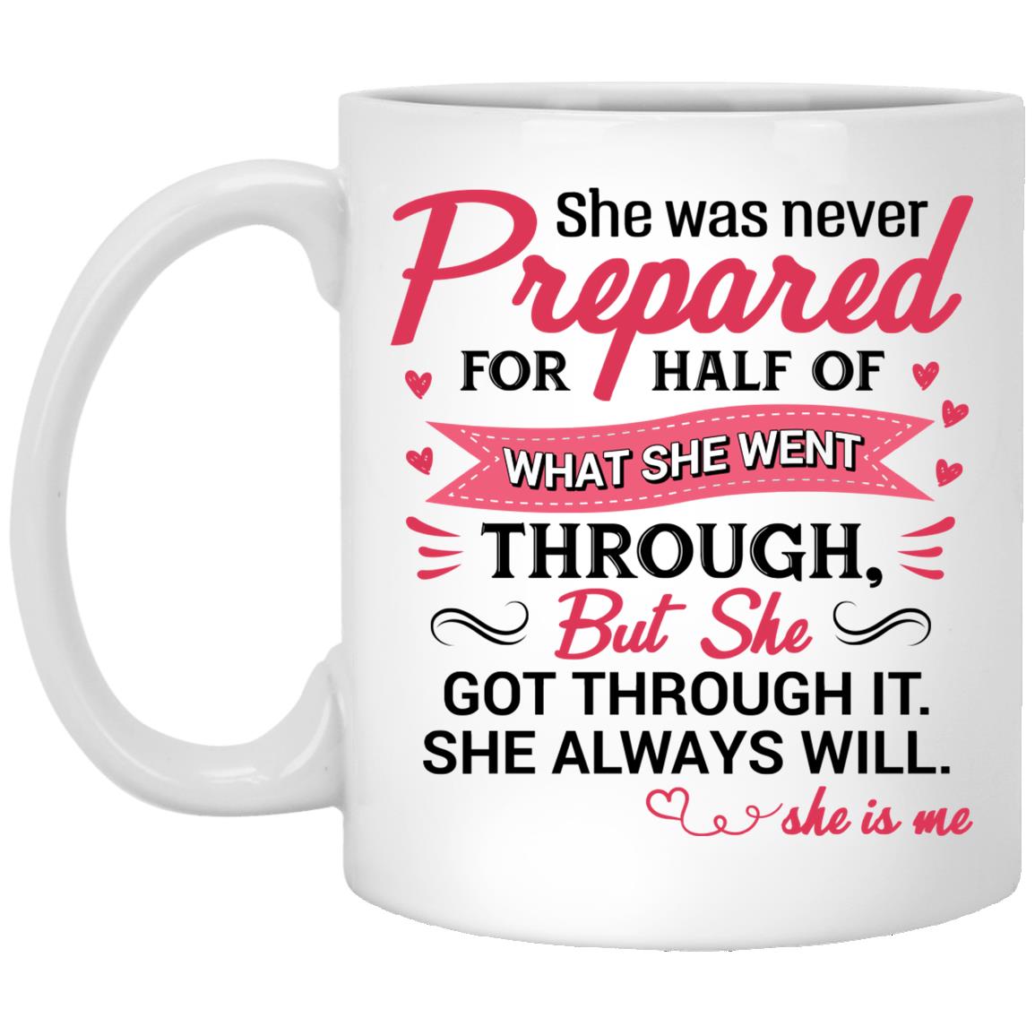 She Was Never Prepared For Half Of, White, 11 oz. White Mug