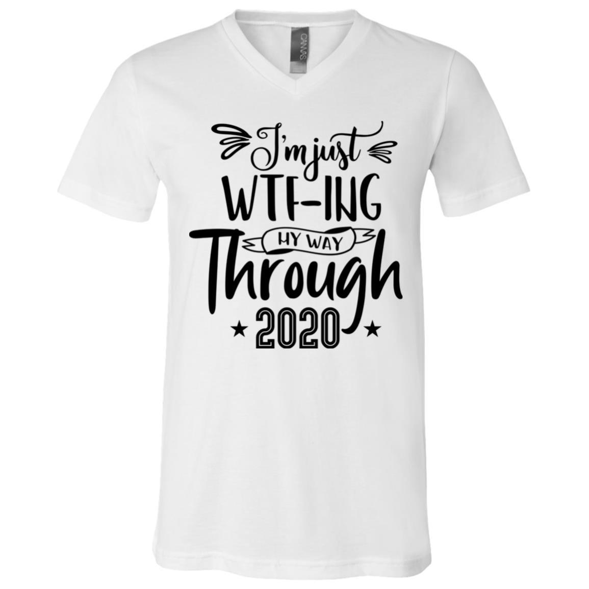 I'm Just WTF-Ing My Way Through 2020, White, V-Neck T-Shirt