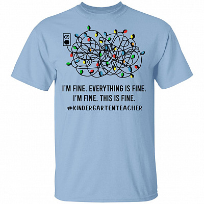 Kindergarten Teacher I'm Fine Everything Is Fine, Light Blue, Unisex T-Shirt